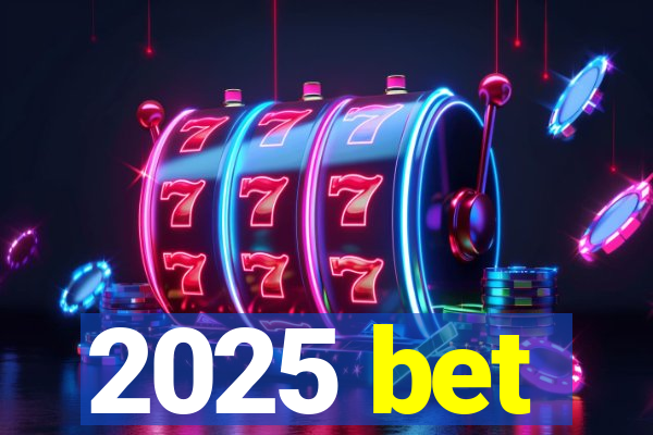 2025 bet